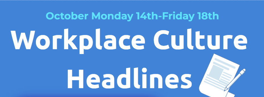Workplace Culture Headlines (Sunday October 13th-Friday October&nbsp;18th)