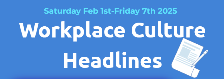 Workplace Headlines February 1st-February 7th 2025